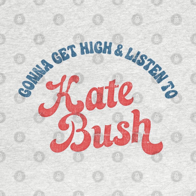 Gonna Get High & Listen To Kate Bush // Retro-Style Design by DankFutura